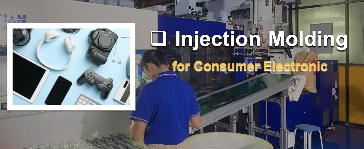 Injection Molding for Consumer Electronic Injection Molding for Consumer Electronic
